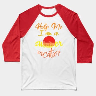 Help me I am in summer vacation. Baseball T-Shirt